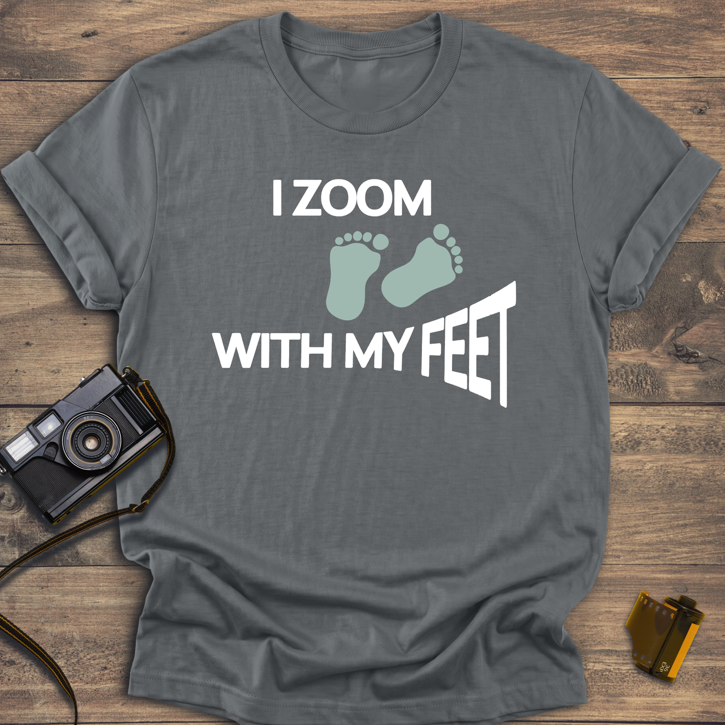 I Zoom With My Feet T-Shirt