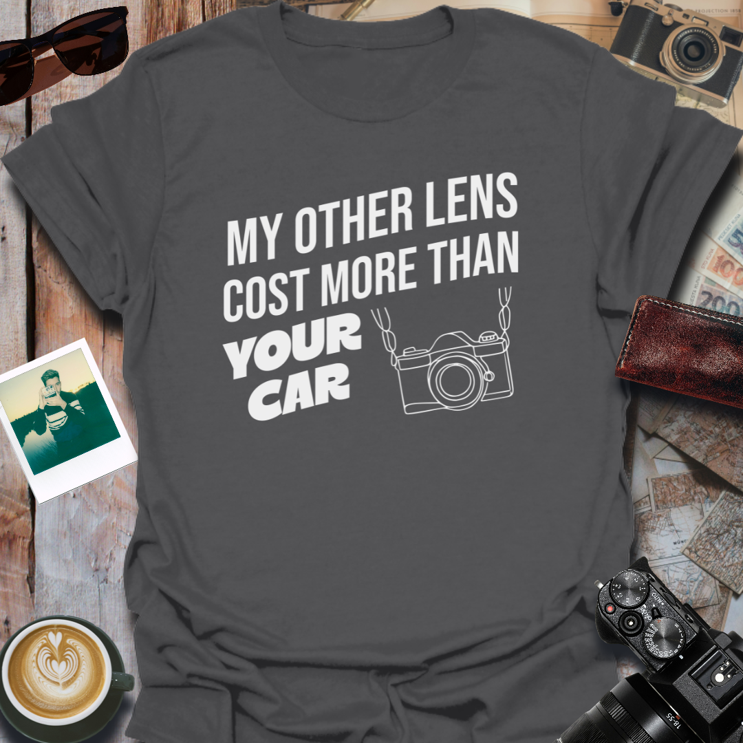 My Other Lens Cost More Than Your Car T-Shirt