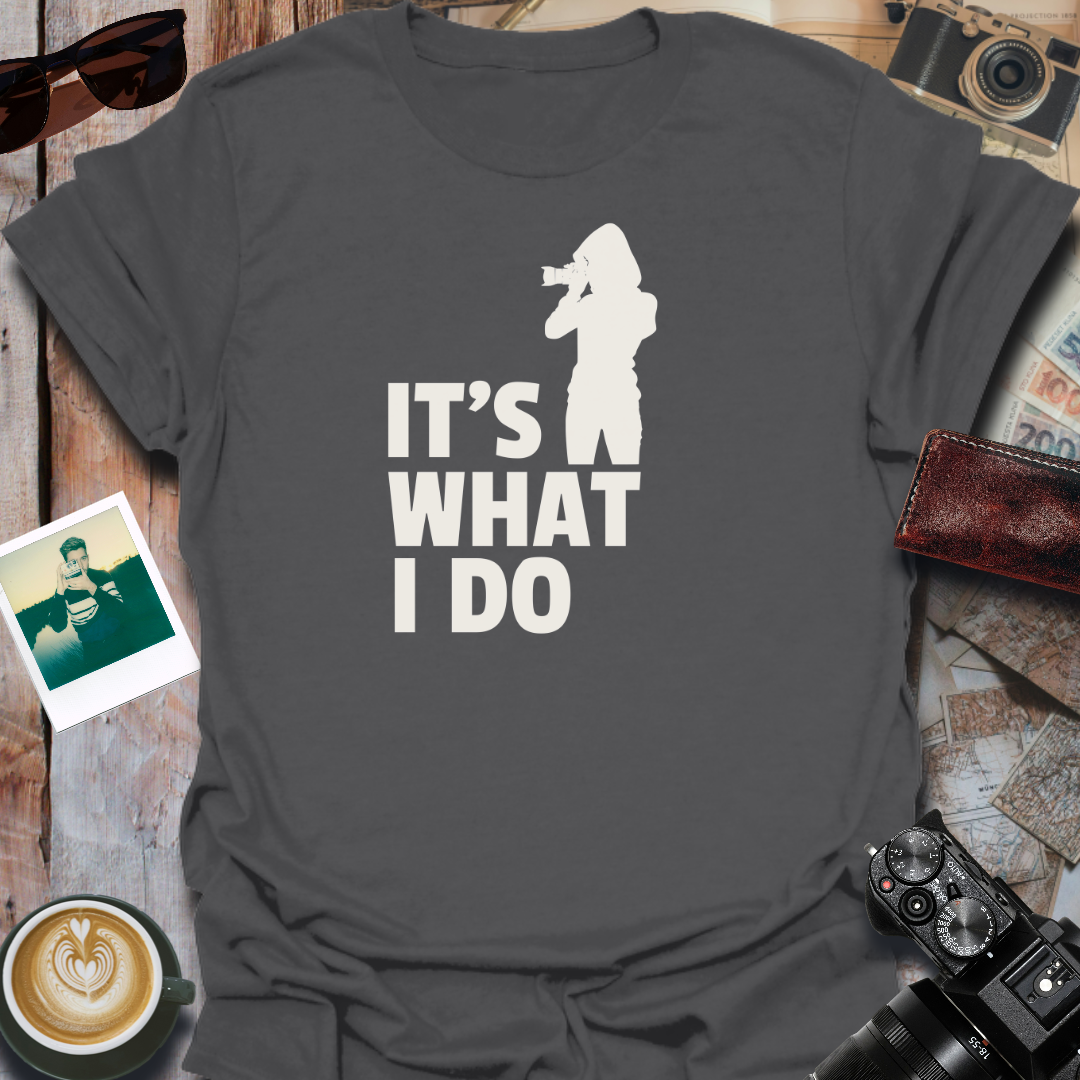 It's What I Do T-Shirt