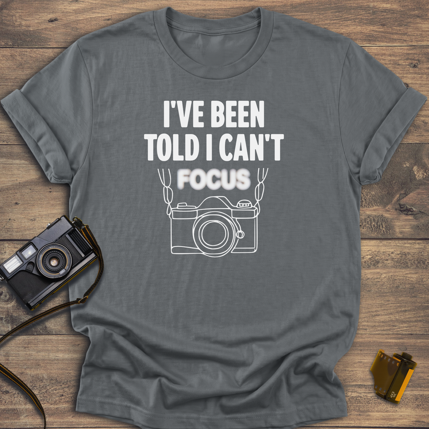 I've Been Told I Can't Focus T-Shirt
