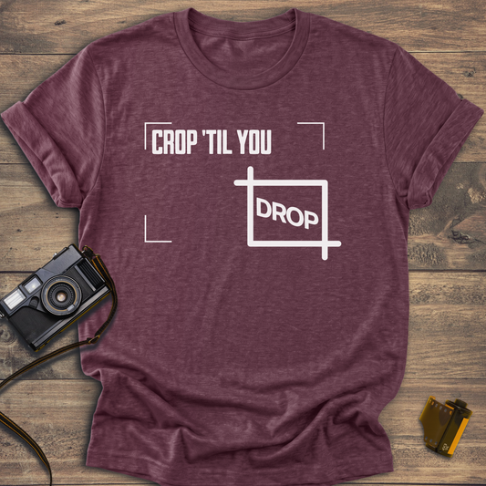 Crop 'Til You Drop T-Shirt