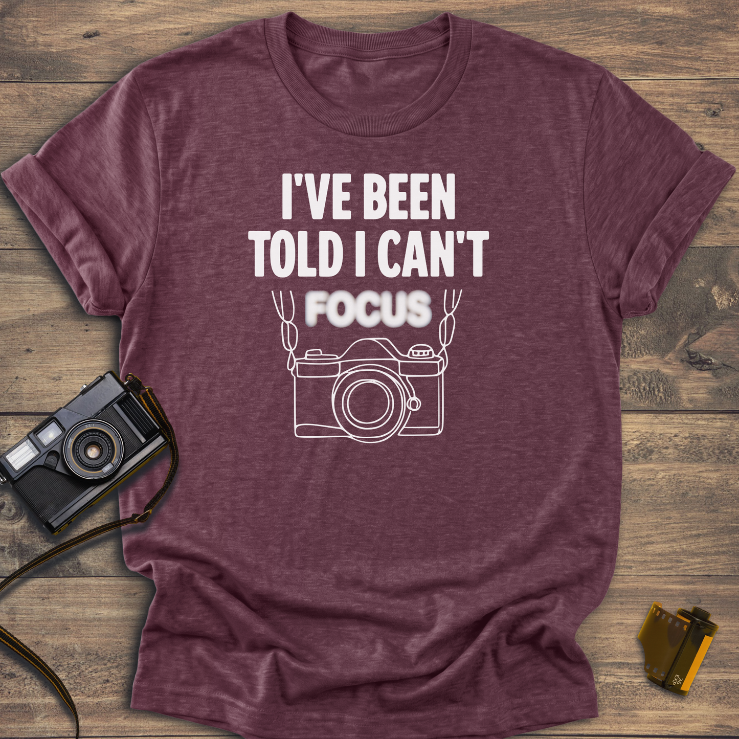 I've Been Told I Can't Focus T-Shirt