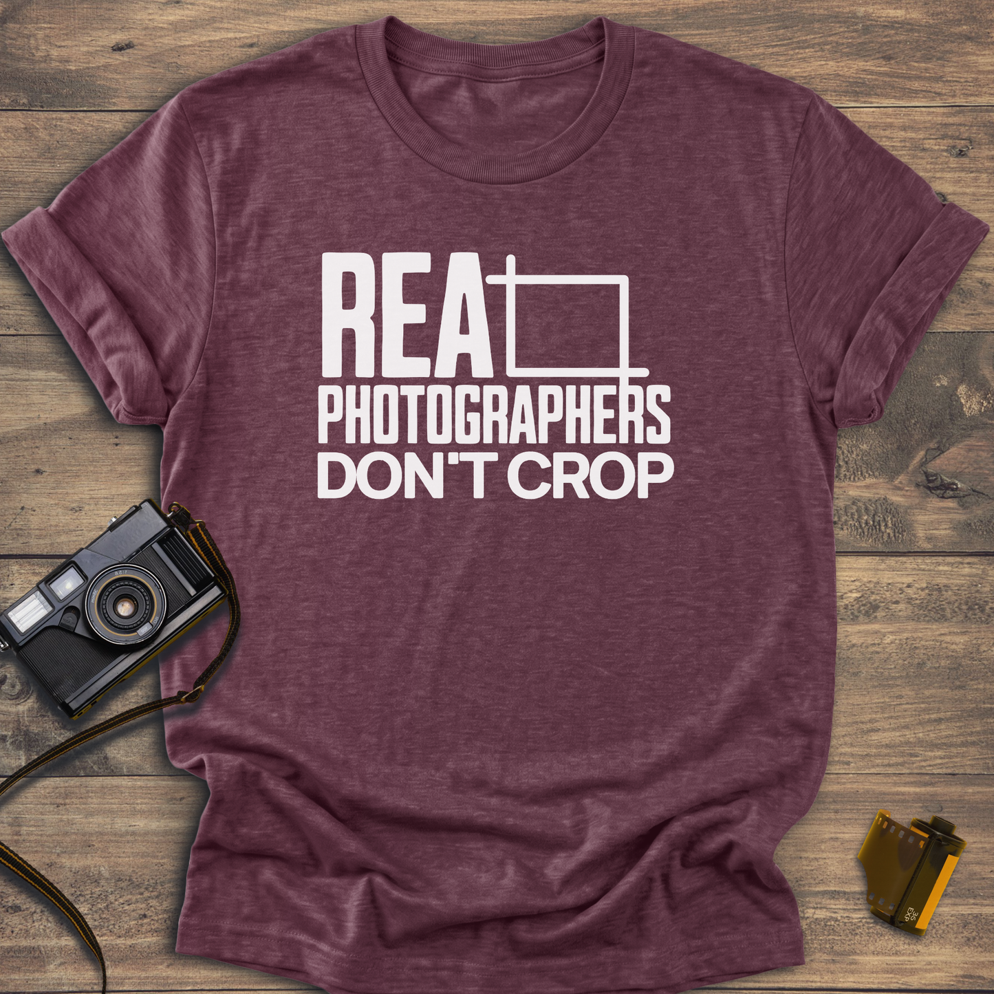 Real Photographers Don't Crop T-Shirt