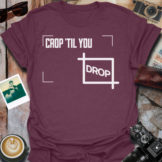 Crop 'Til You Drop T-Shirt