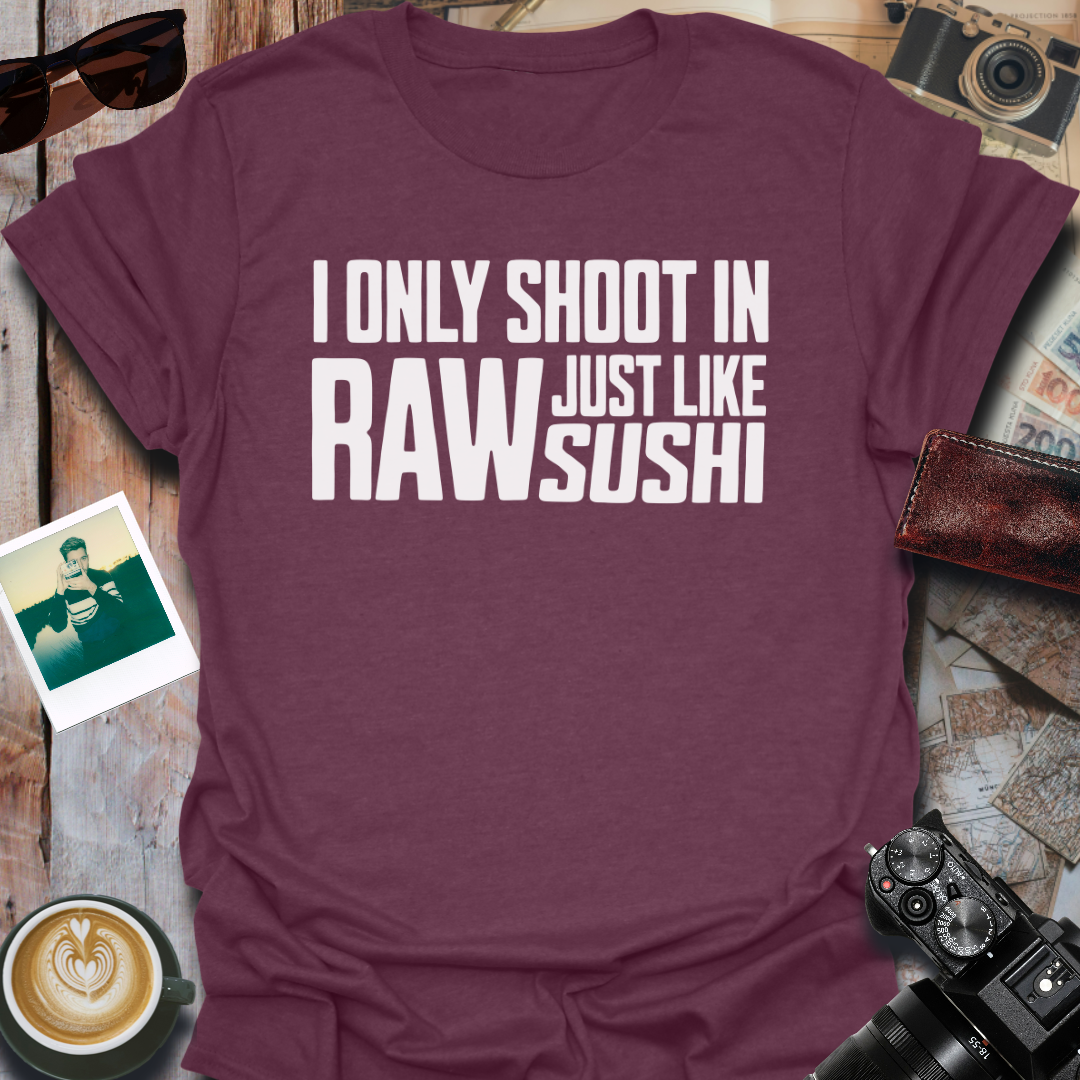 I Only Shoot In Raw T-Shirt