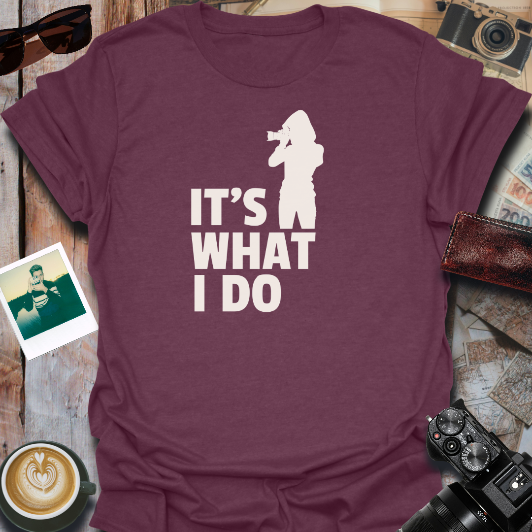It's What I Do T-Shirt