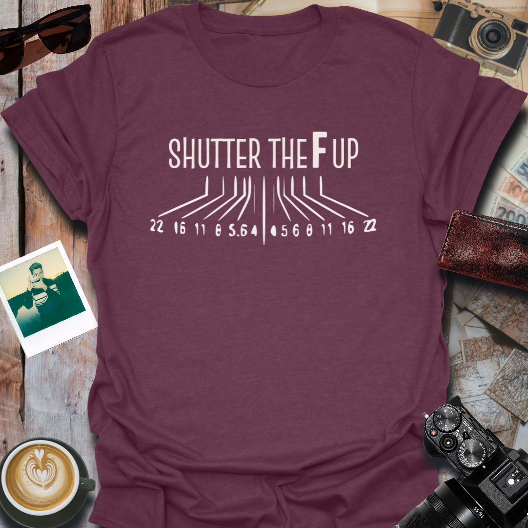 Shutter The F Up T-Shirt