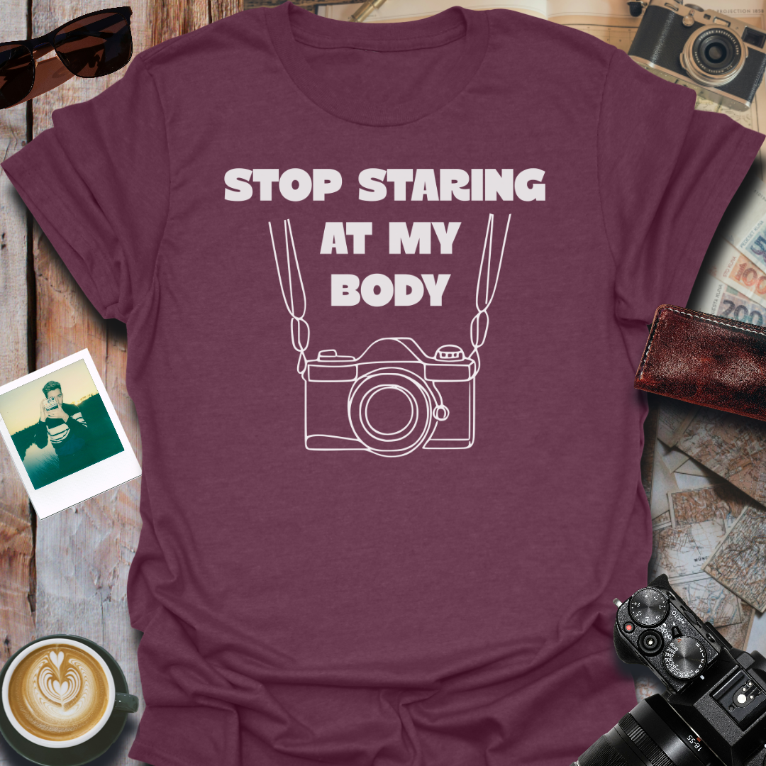 Stop Staring At My Body T-Shirt