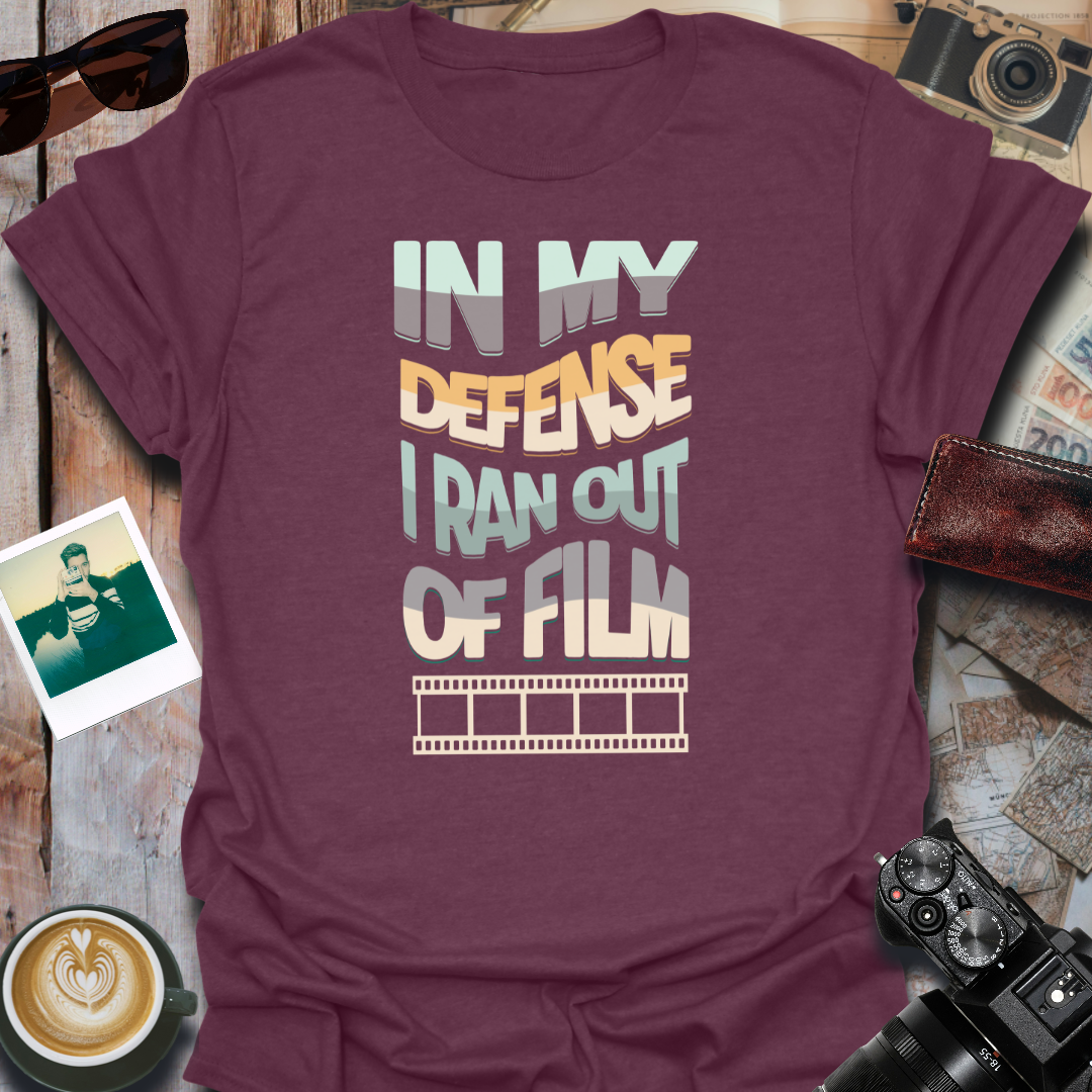 In My Defense I Ran Out of Film T-Shirt
