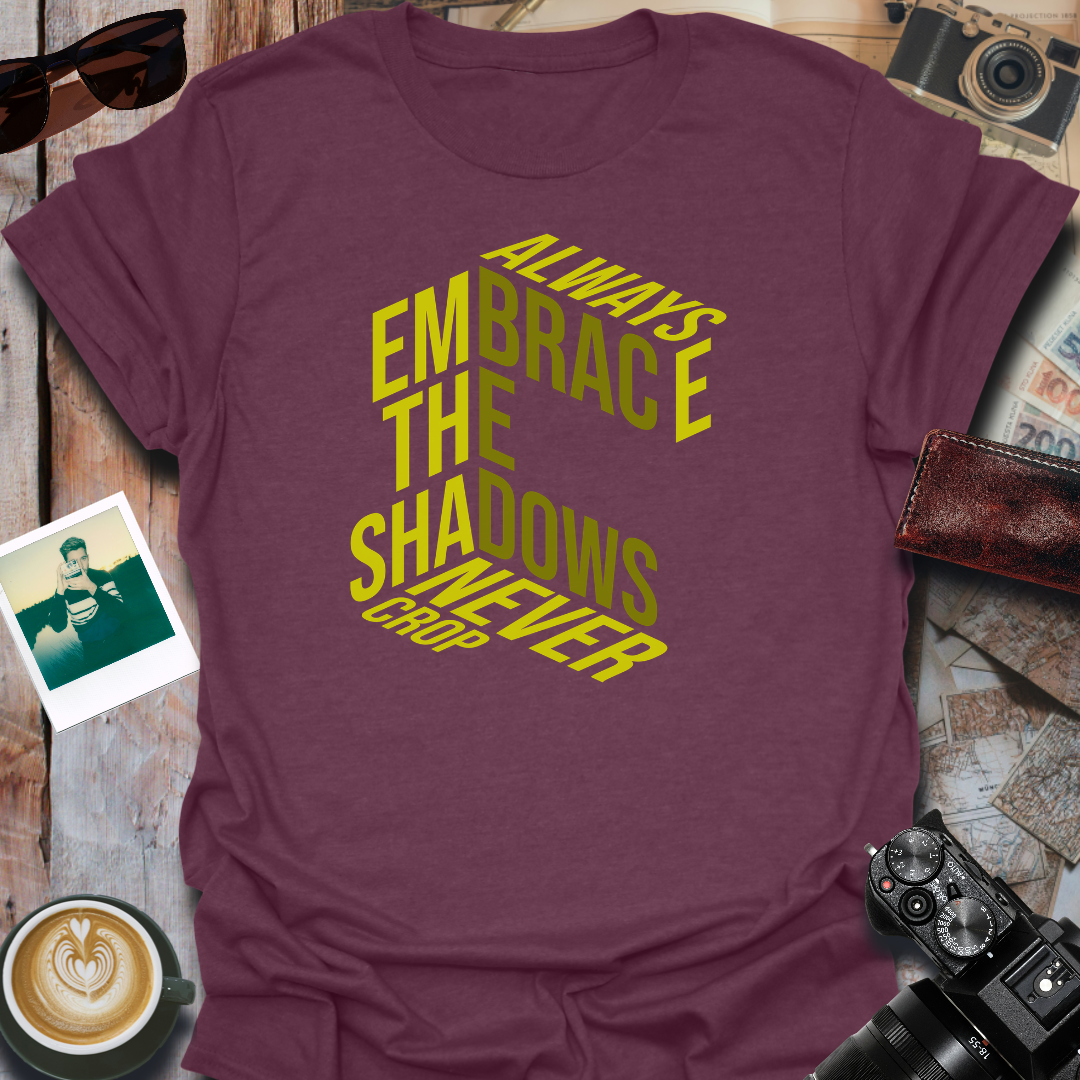 Always Embrace the Shadows T-Shirt