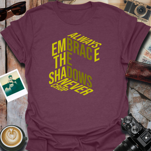 Always Embrace the Shadows T-Shirt