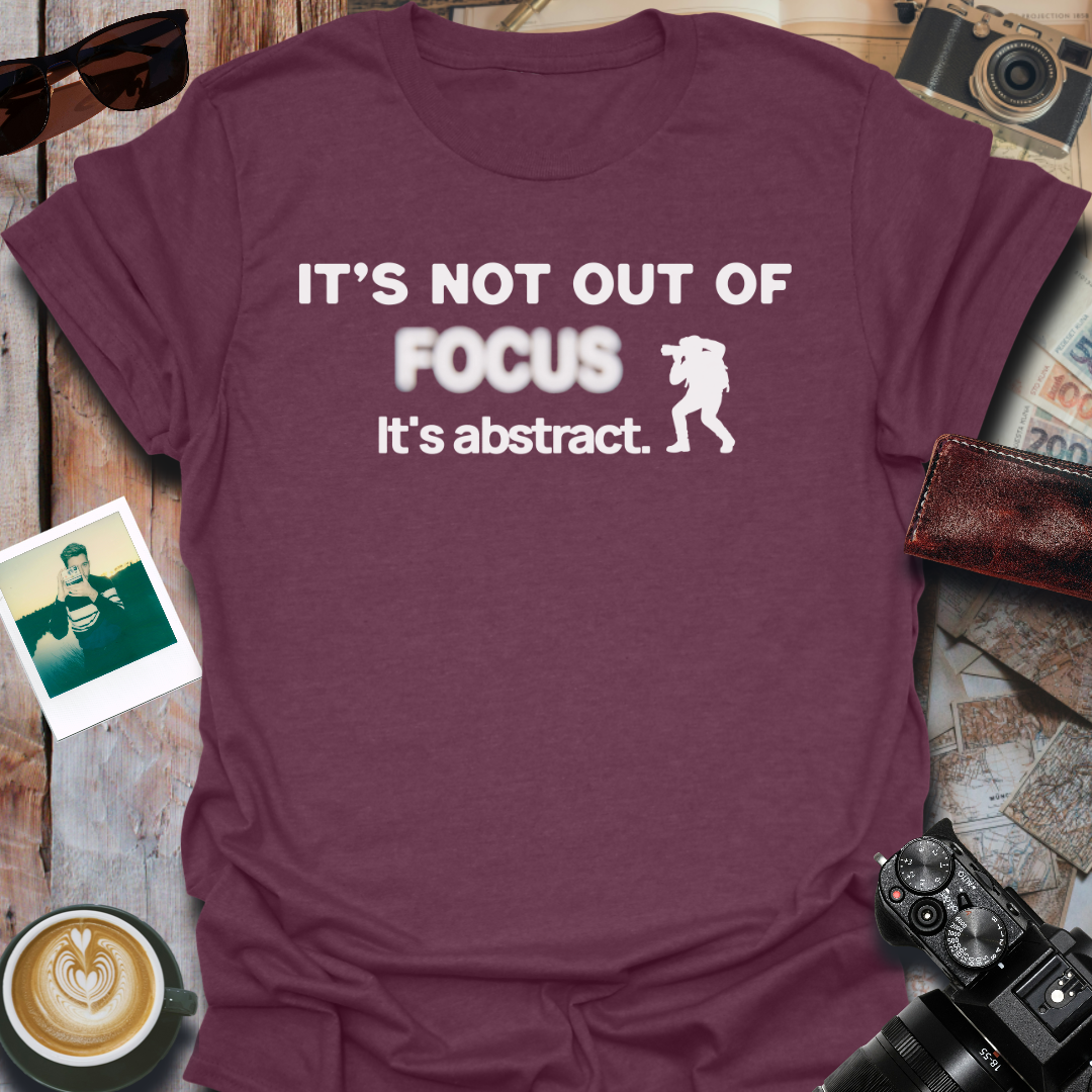 It's Not Out of Focus It's Abstract T-Shirt