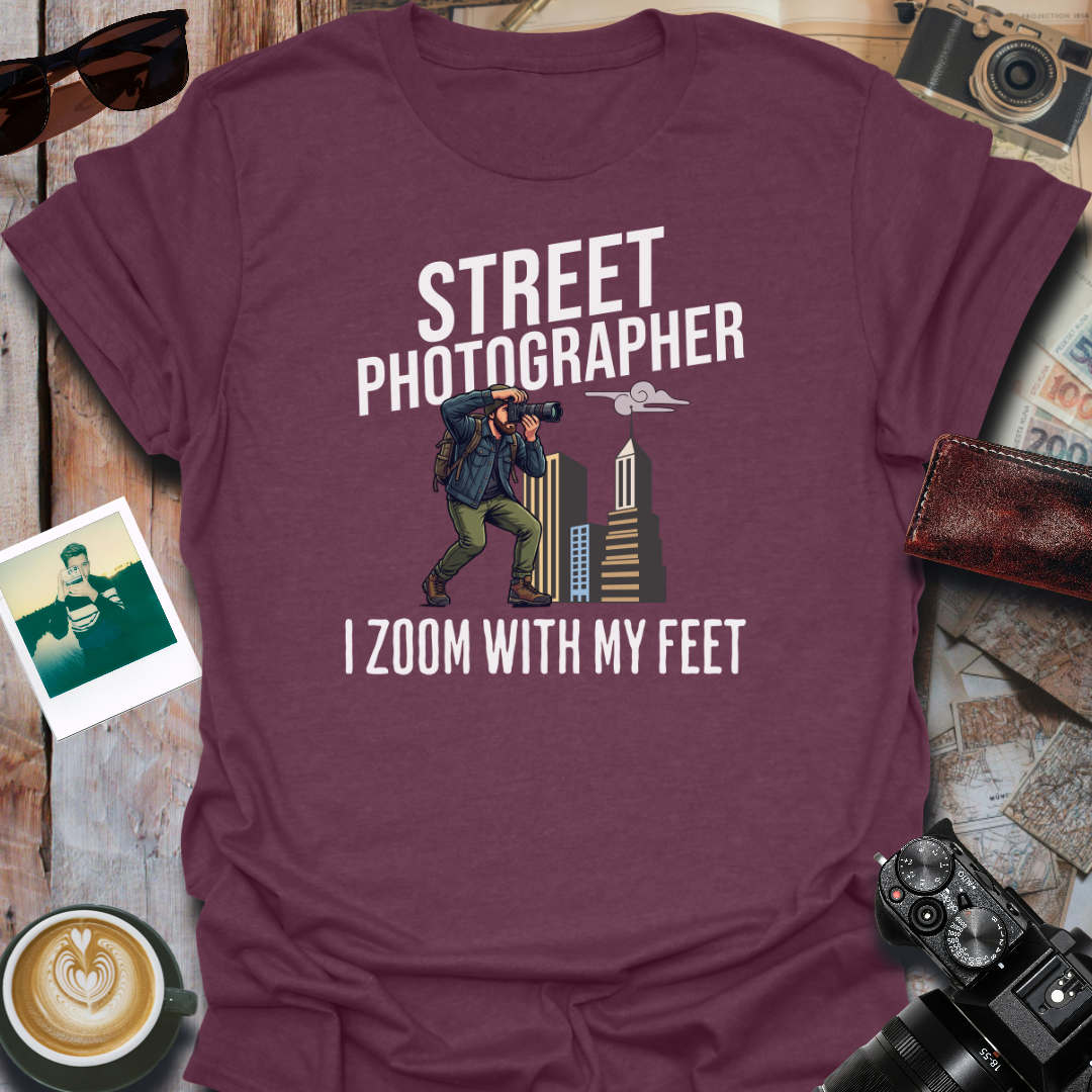 Street Photographer I Zoom With My Feet T-Shirt