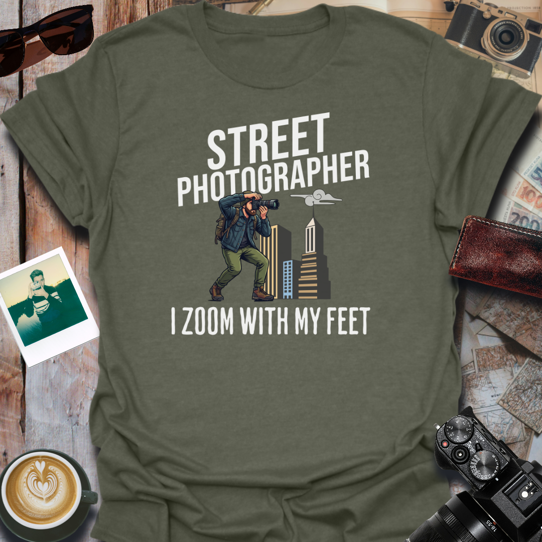 Street Photographer I Zoom With My Feet T-Shirt