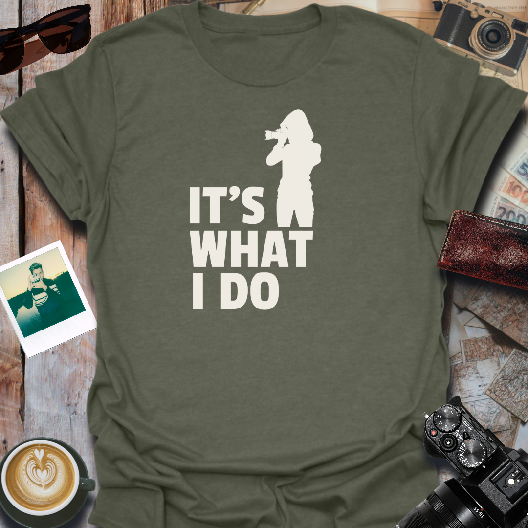 It's What I Do T-Shirt