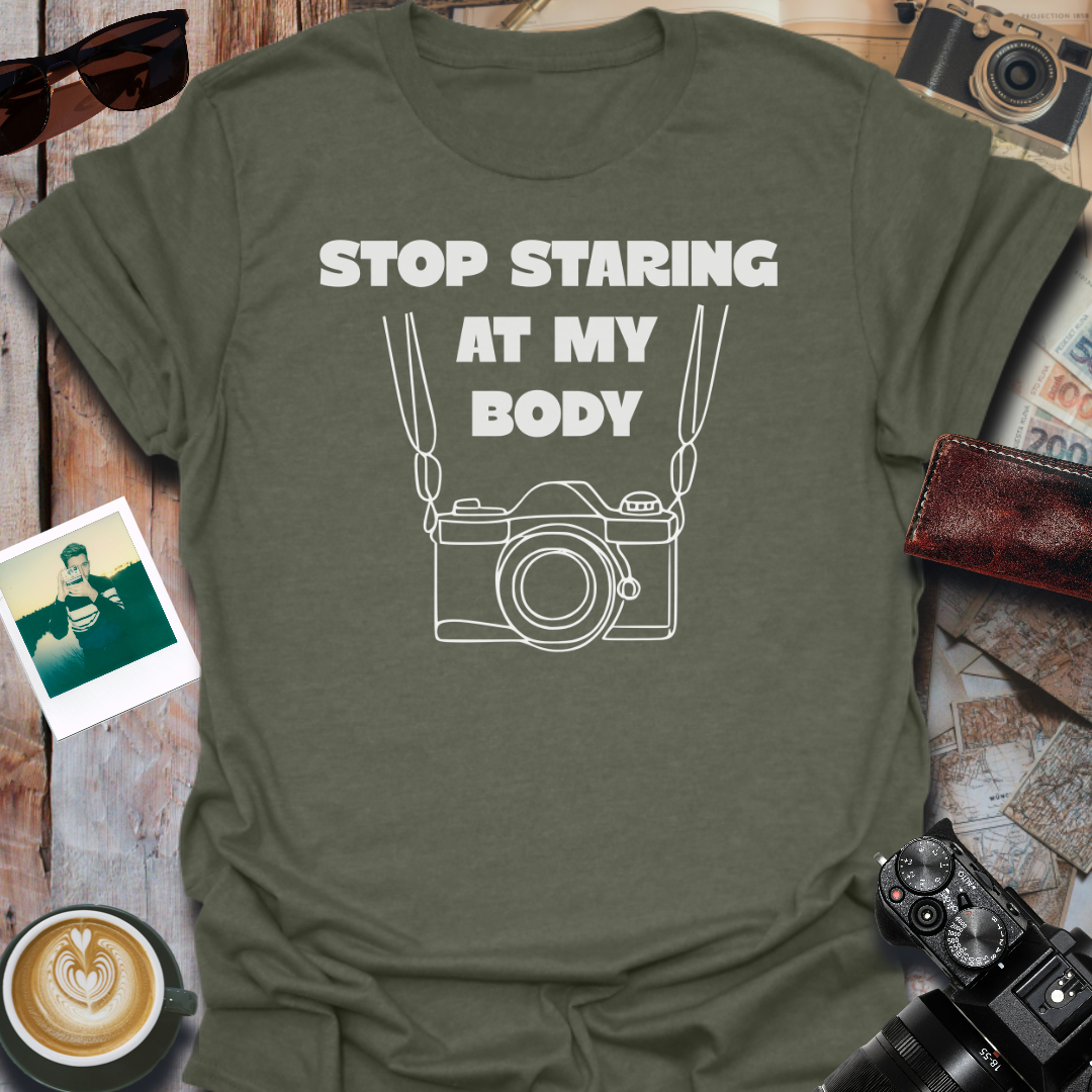 Stop Staring At My Body T-Shirt