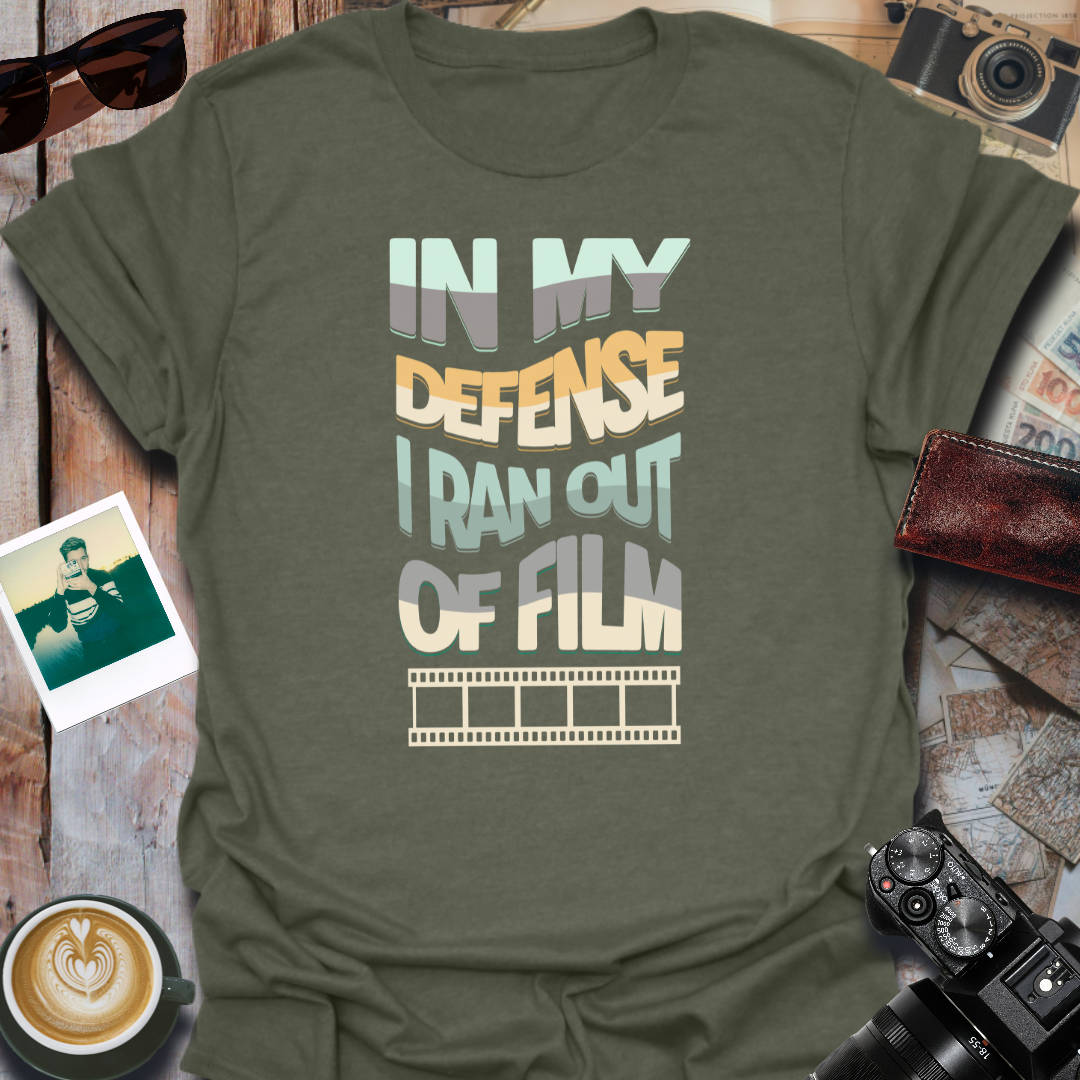 In My Defense I Ran Out of Film T-Shirt
