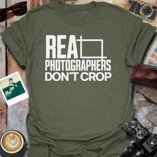 Real Photographers Don't Crop T-Shirt
