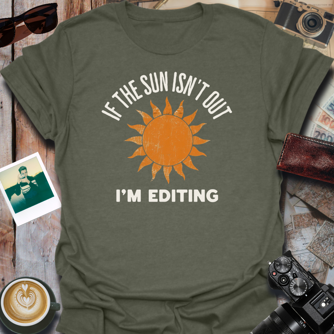 If The Sun Isn't Out T-Shirt
