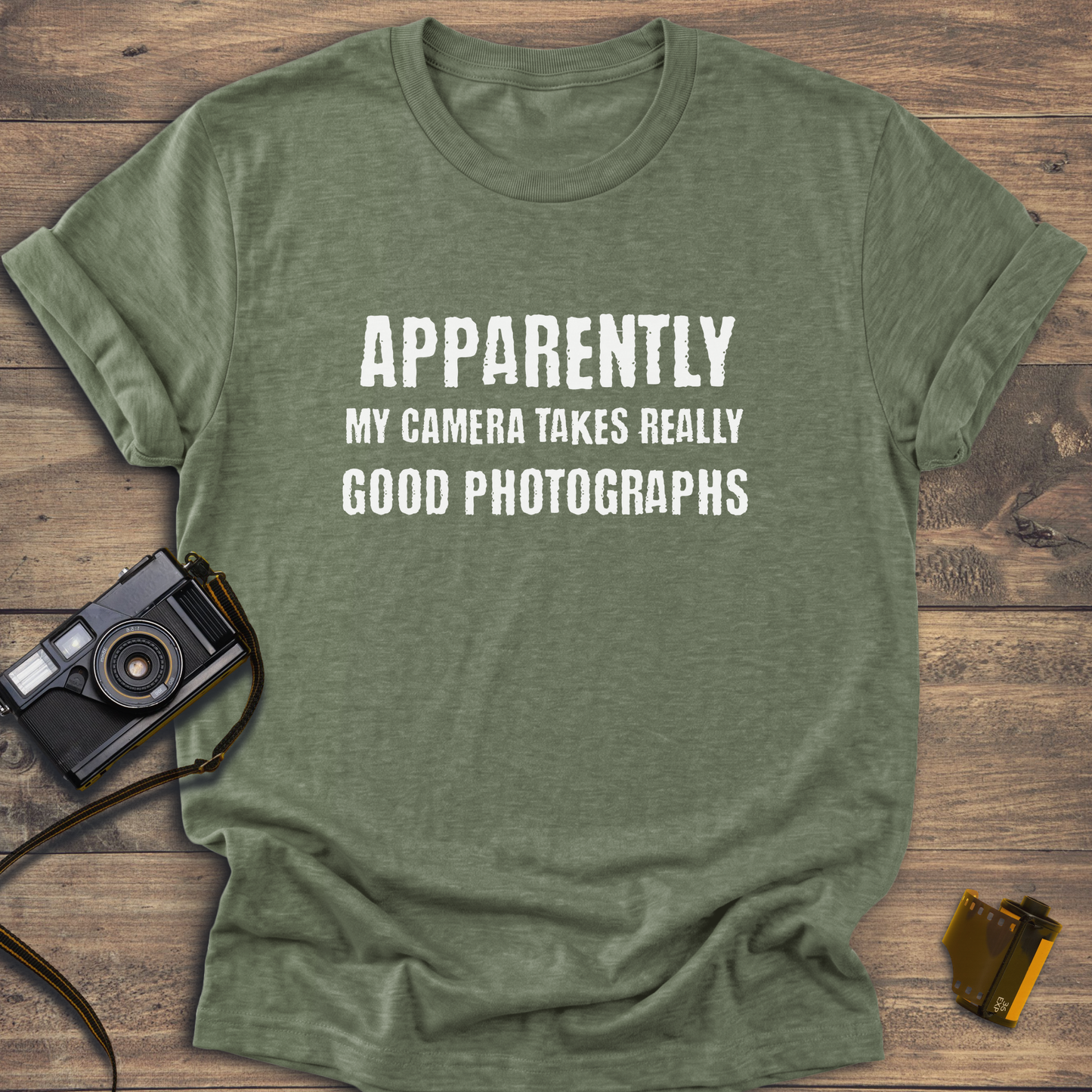 Apparently My Camera Takes Really Good Photographs T-Shirt