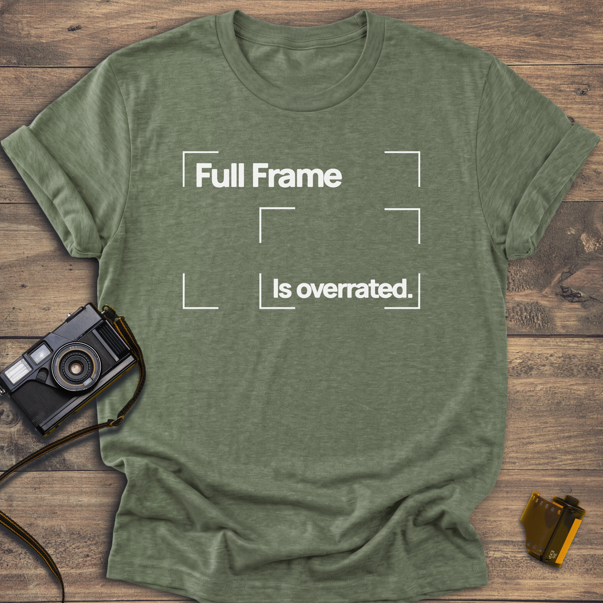 Full Frame is Overrated T-Shirt