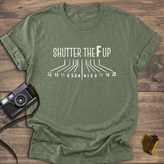 Shutter The F Up T-Shirt