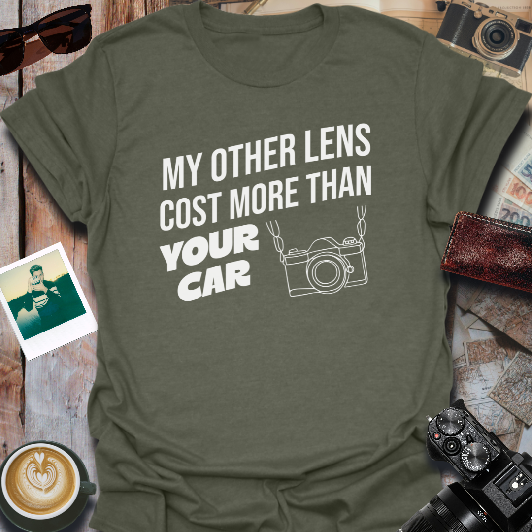 My Other Lens Cost More Than Your Car T-Shirt