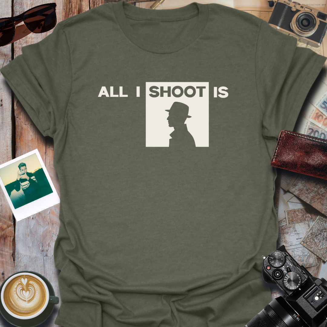 All I Shoot Is T-Shirt