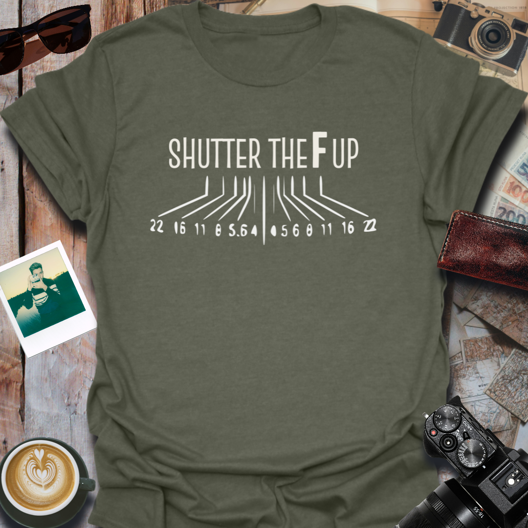 Shutter The F Up T-Shirt