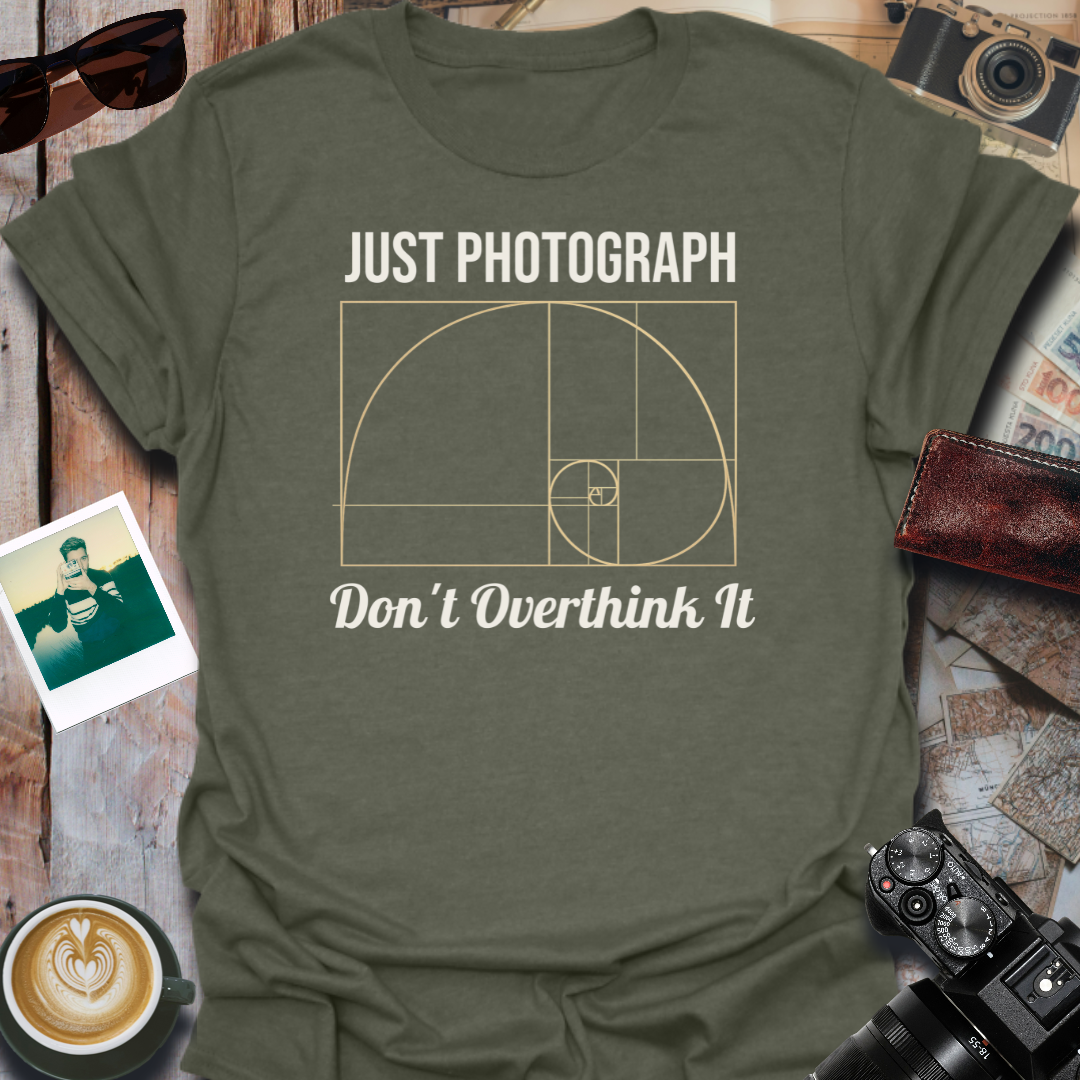 Just Photograph Don't Overthink It T-Shirt