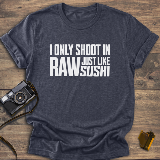 I Only Shoot In Raw T-Shirt