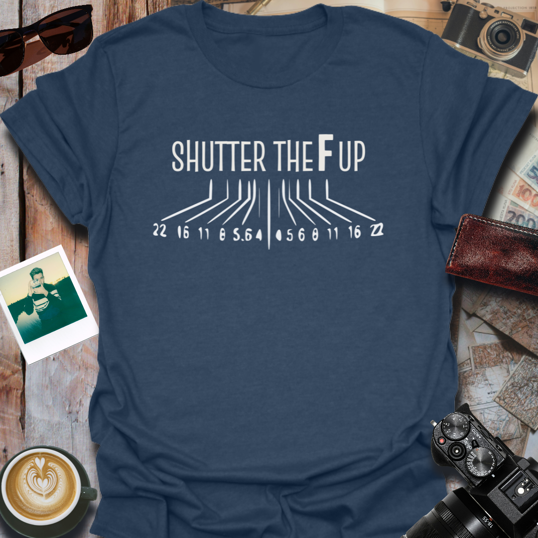 Shutter The F Up T-Shirt