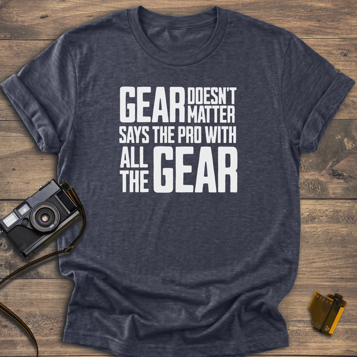 Gear Doesn't Matter T-Shirt