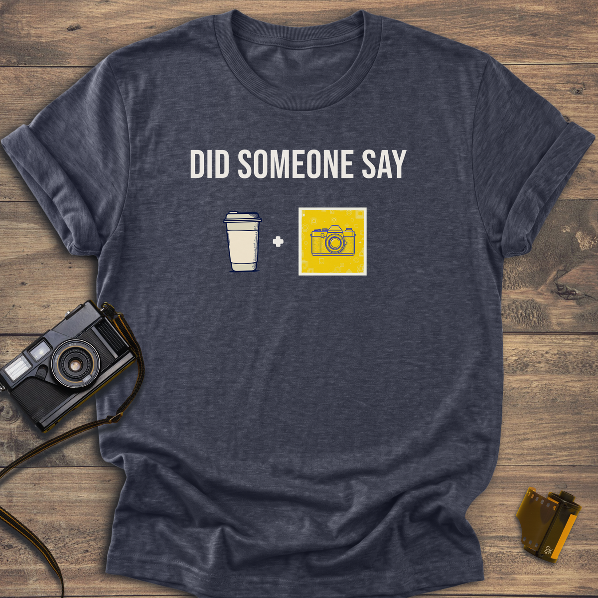 Did Someone Say Coffee and Camera T-Shirt