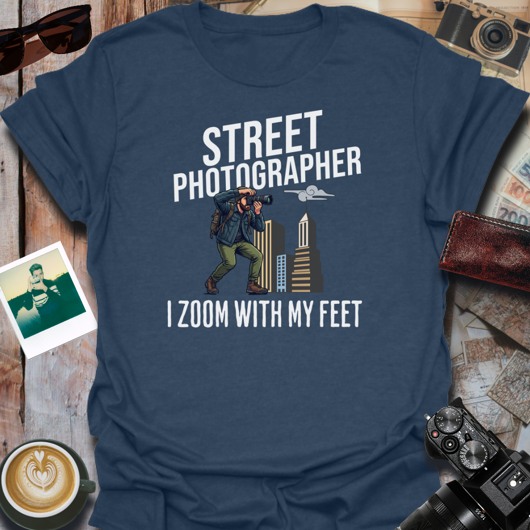 Street Photographer I Zoom With My Feet T-Shirt