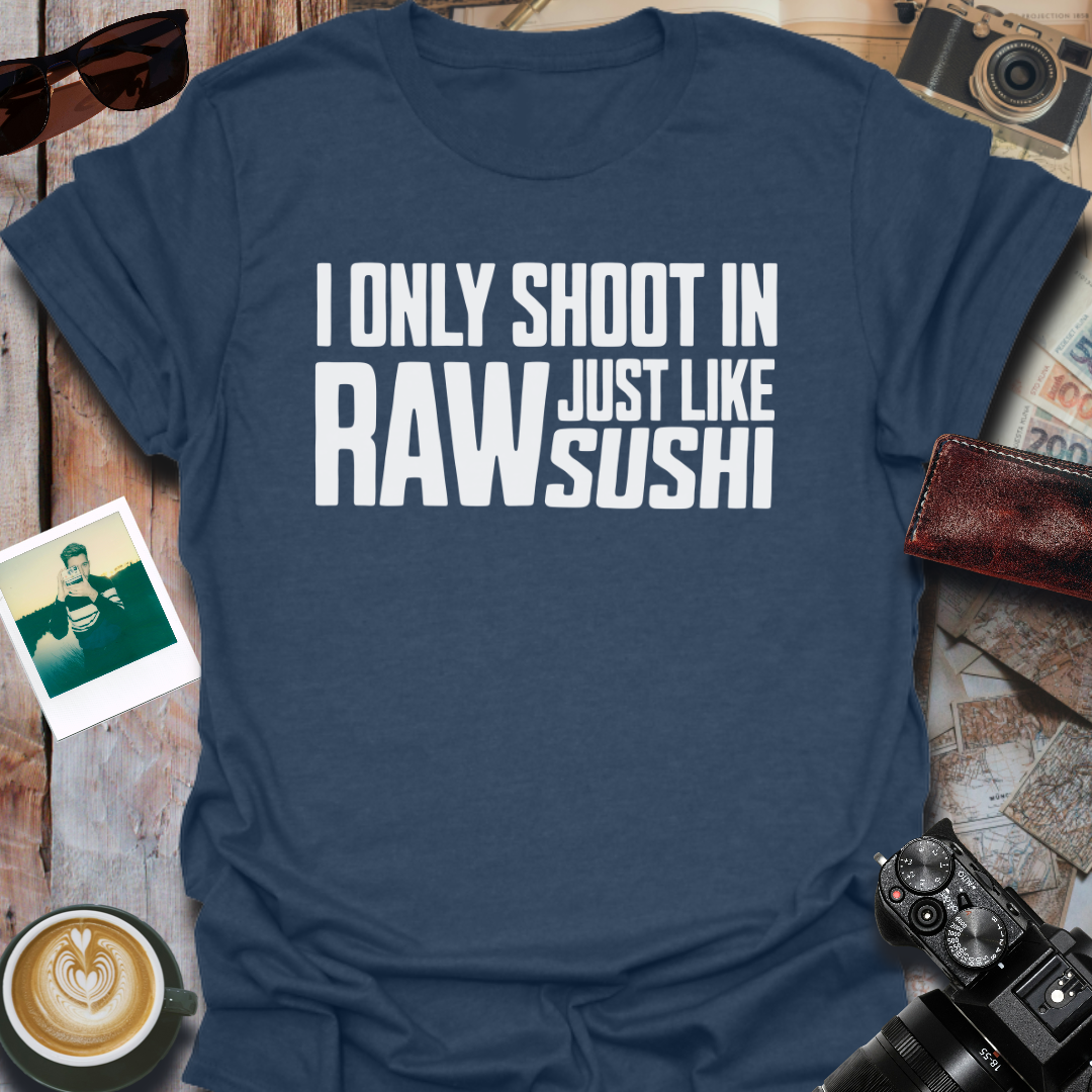 I Only Shoot In Raw T-Shirt