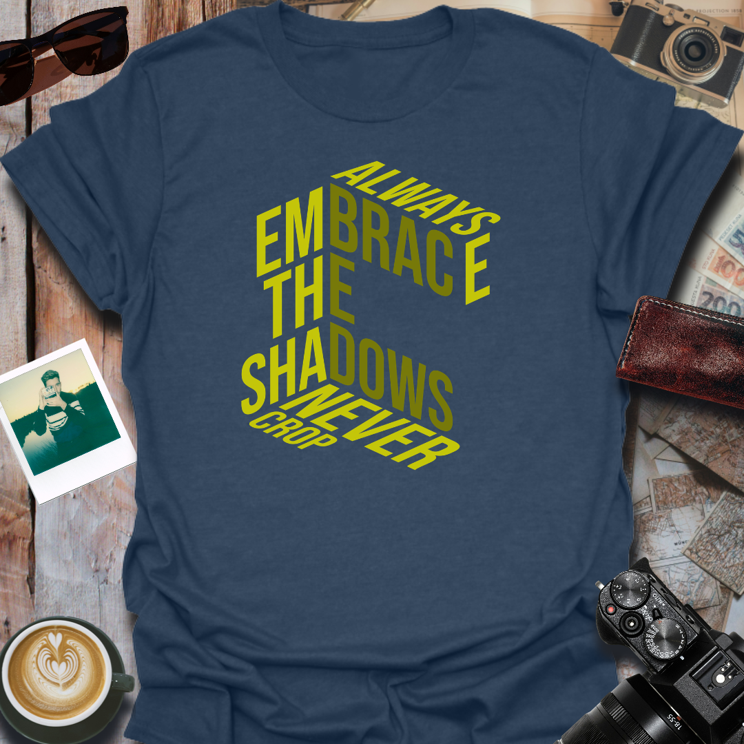 Always Embrace the Shadows T-Shirt