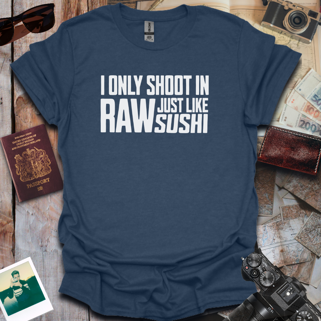 I Only Shoot In Raw