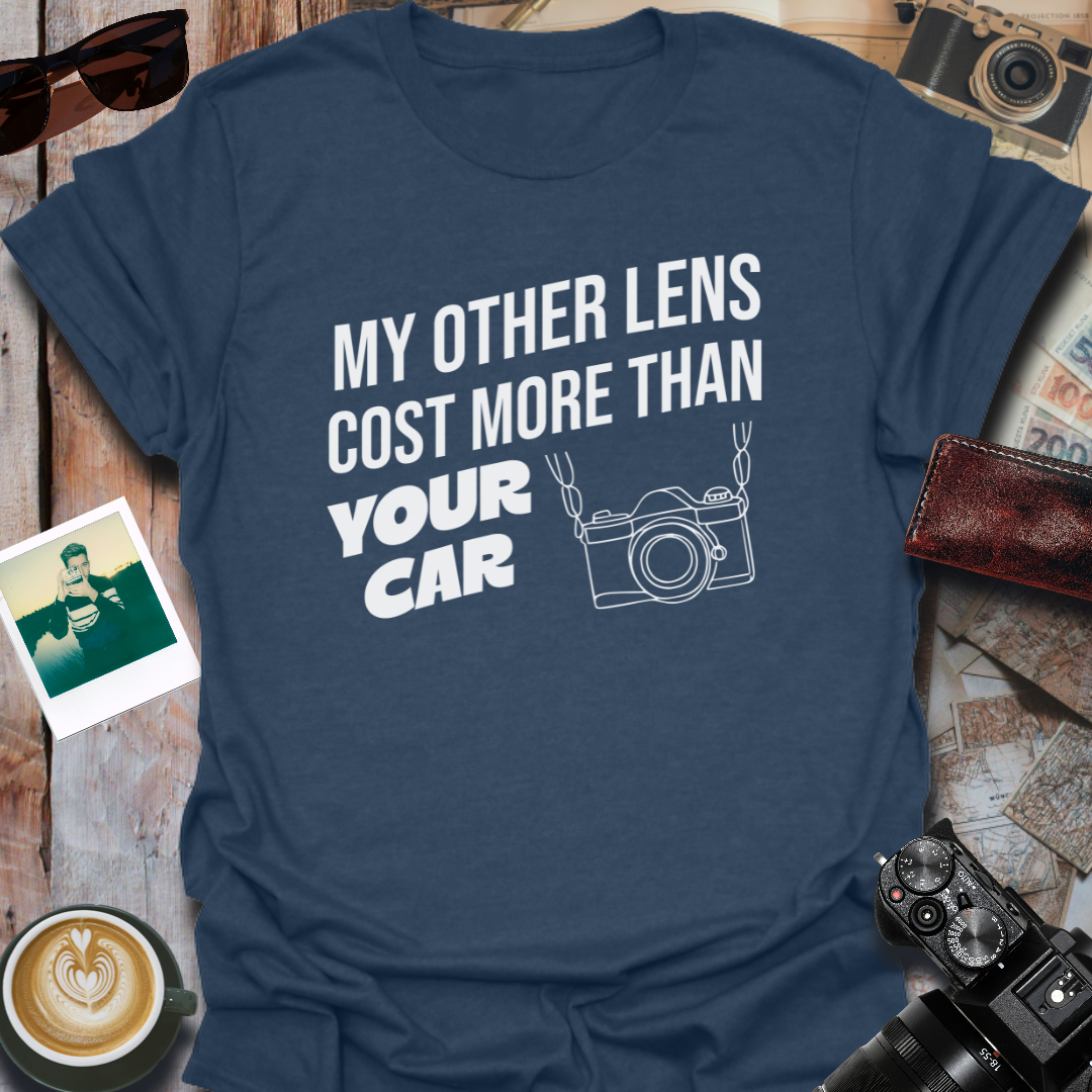 My Other Lens Cost More Than Your Car T-Shirt