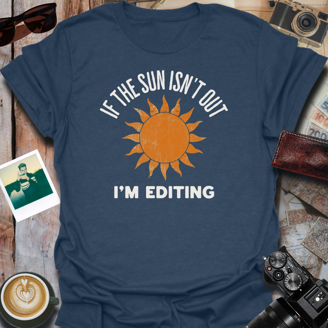 If The Sun Isn't Out T-Shirt