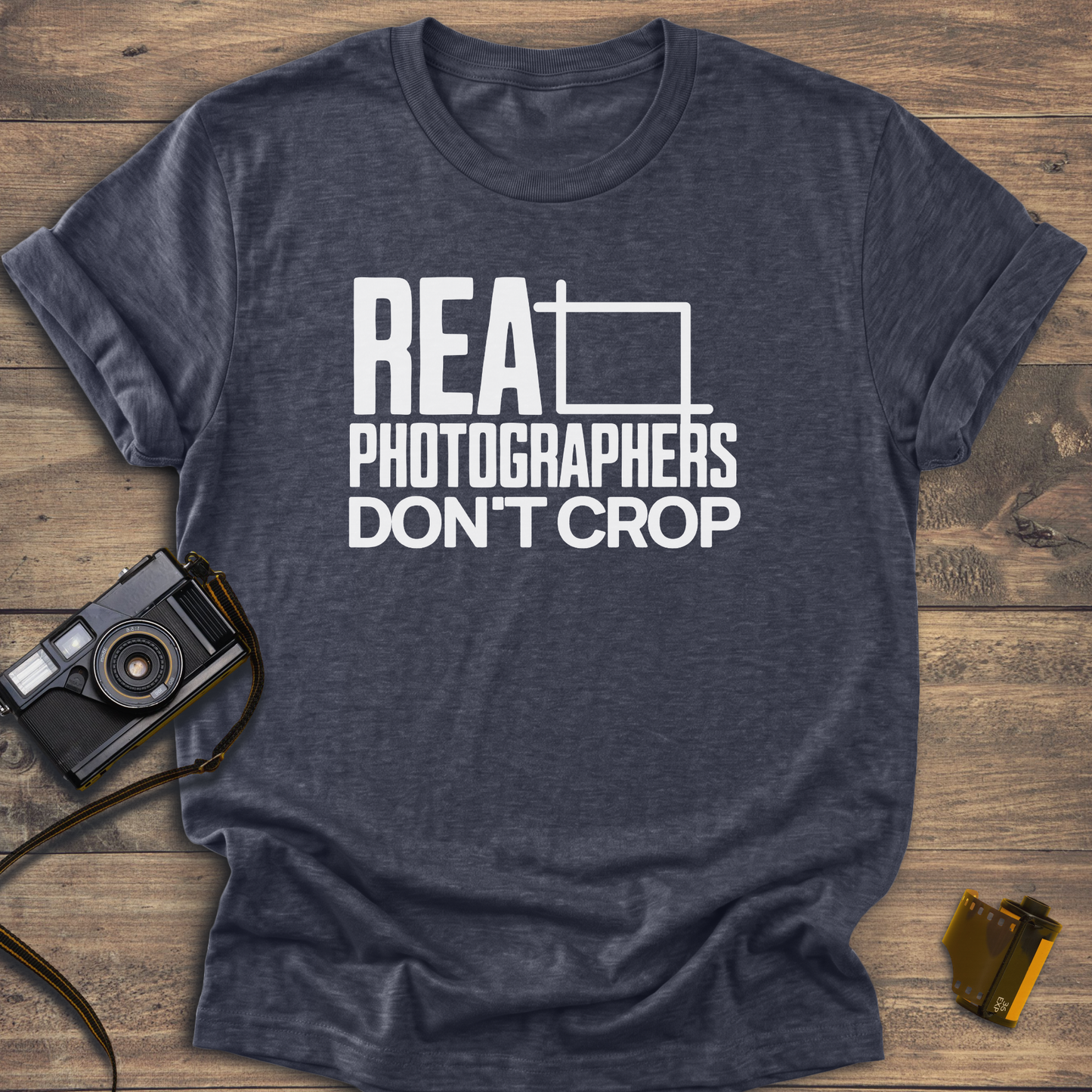 Real Photographers Don't Crop T-Shirt