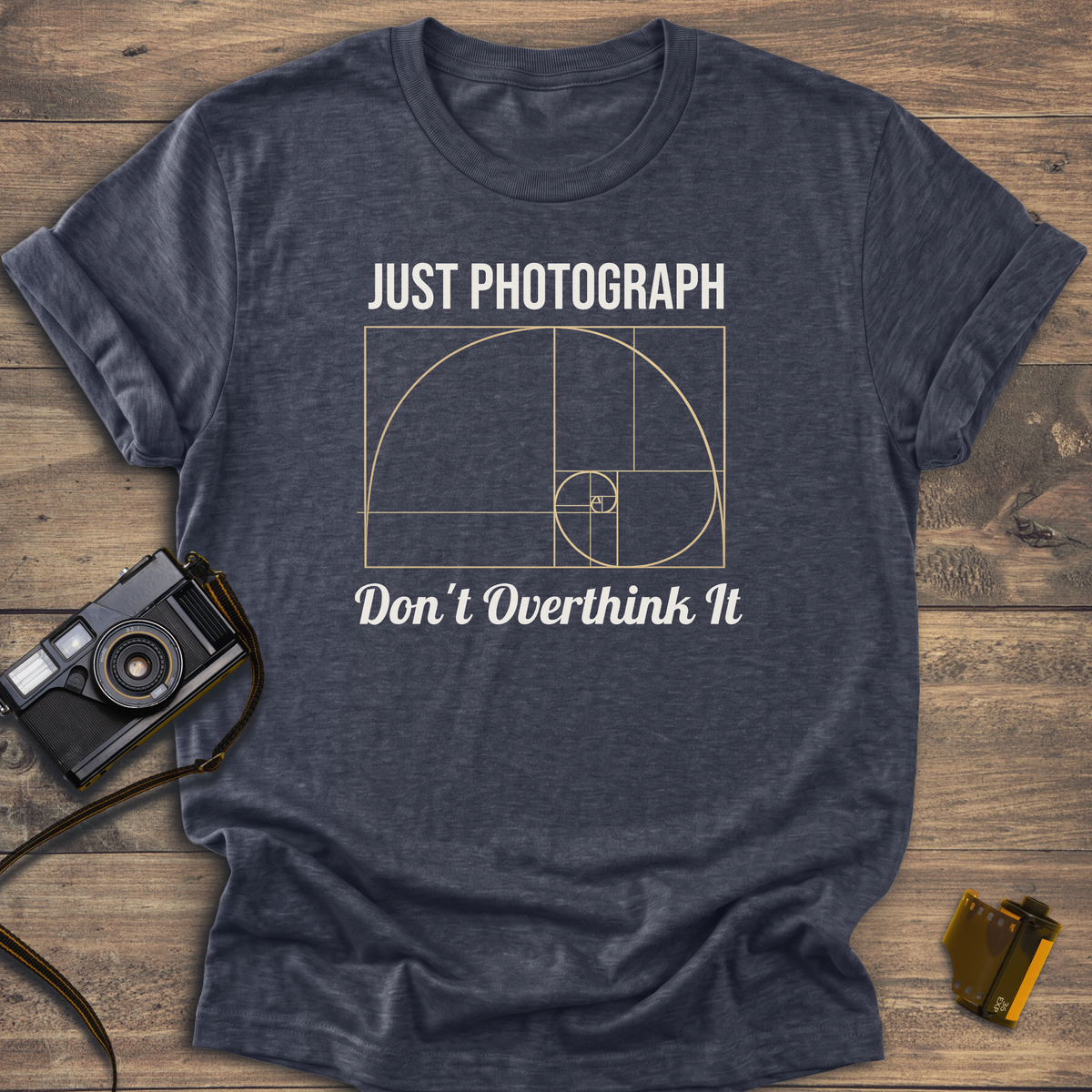 Just Photograph Don't Overthink It T-Shirt