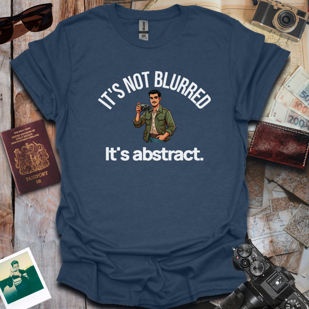 It's Not Blurred It's Abstract