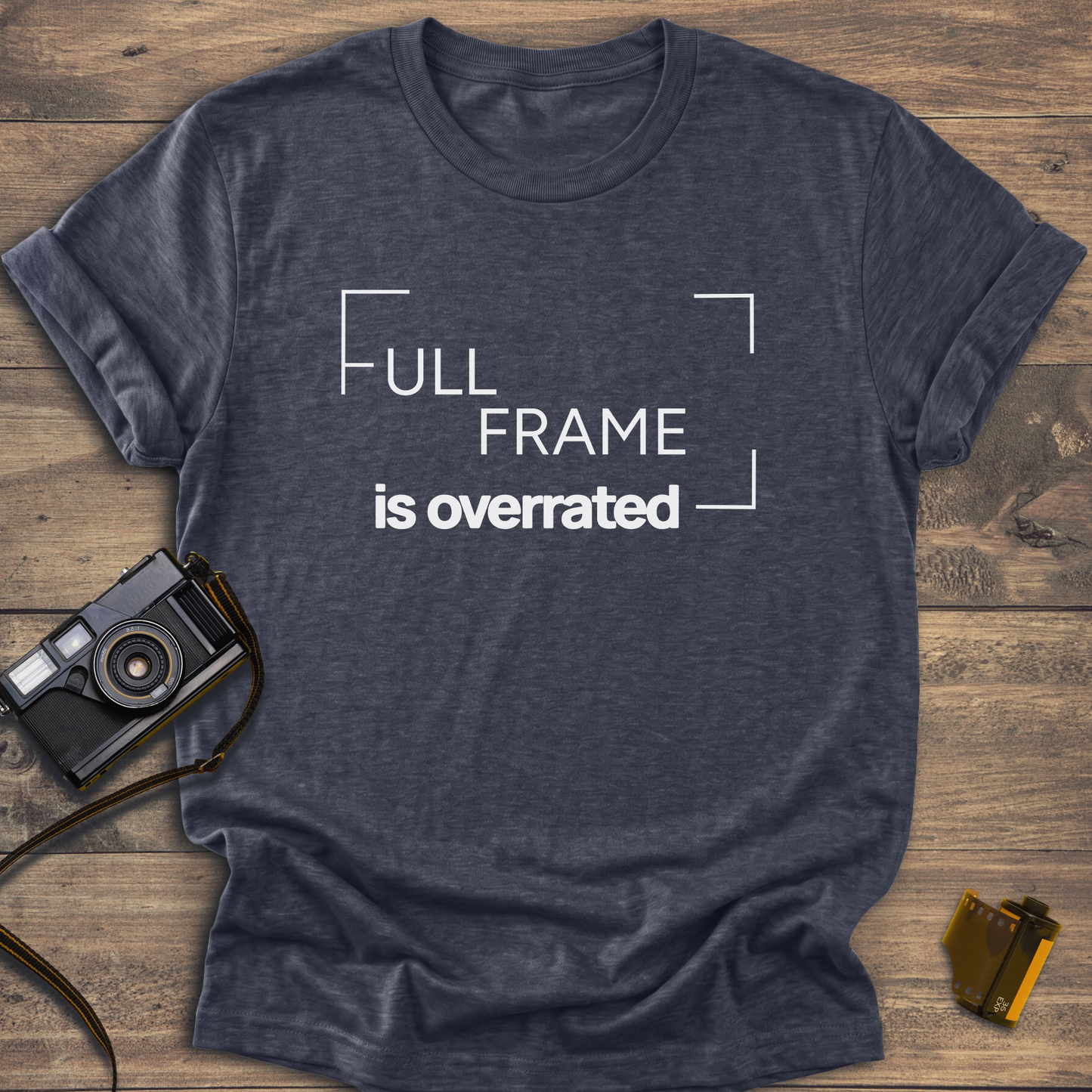 Full Frame Is Overrated T-Shirt