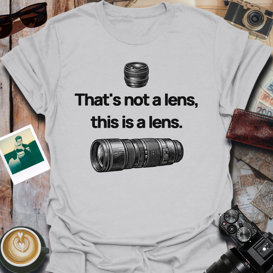That's Not a Lens T-Shirt