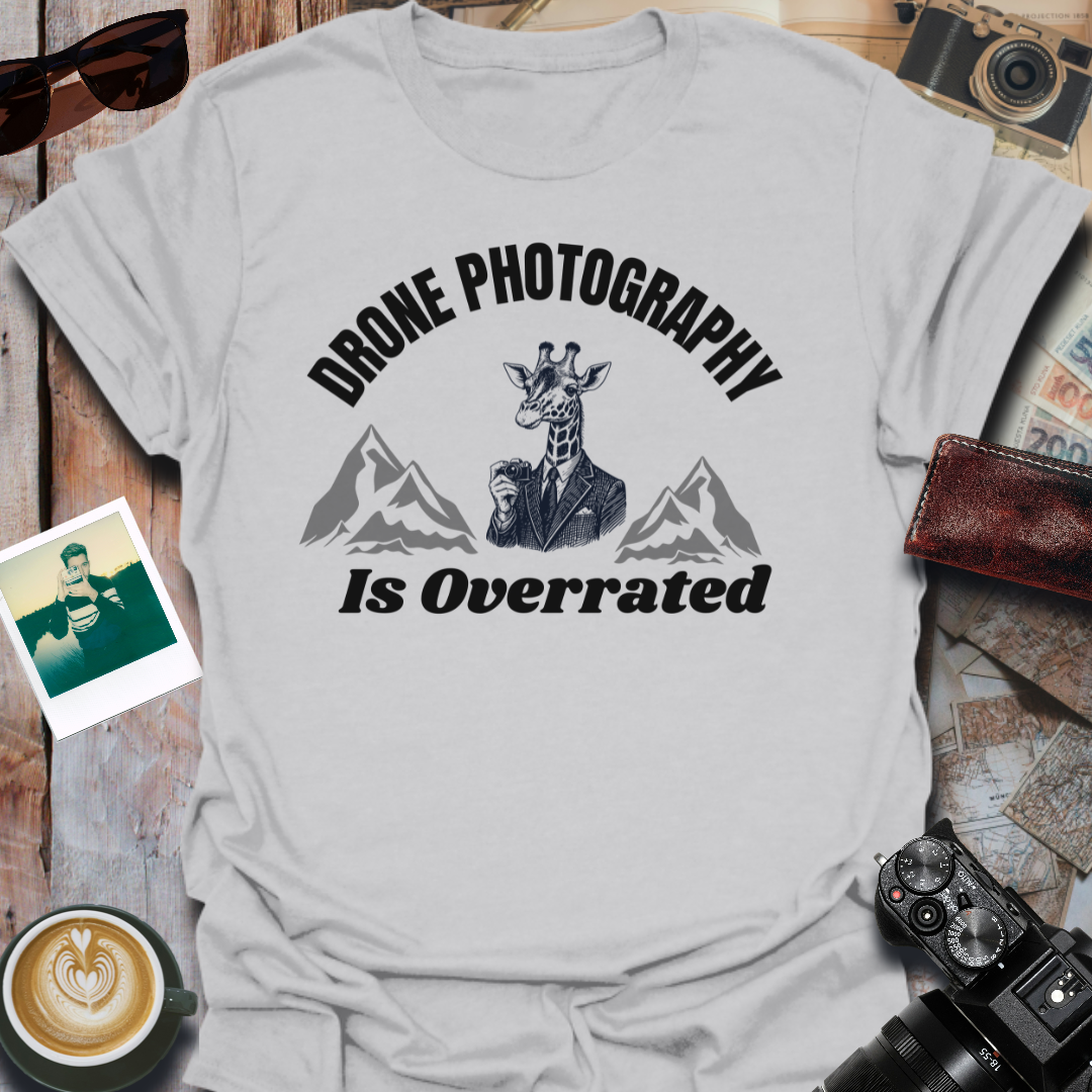 Drone Photography Is Overrated T-Shirt