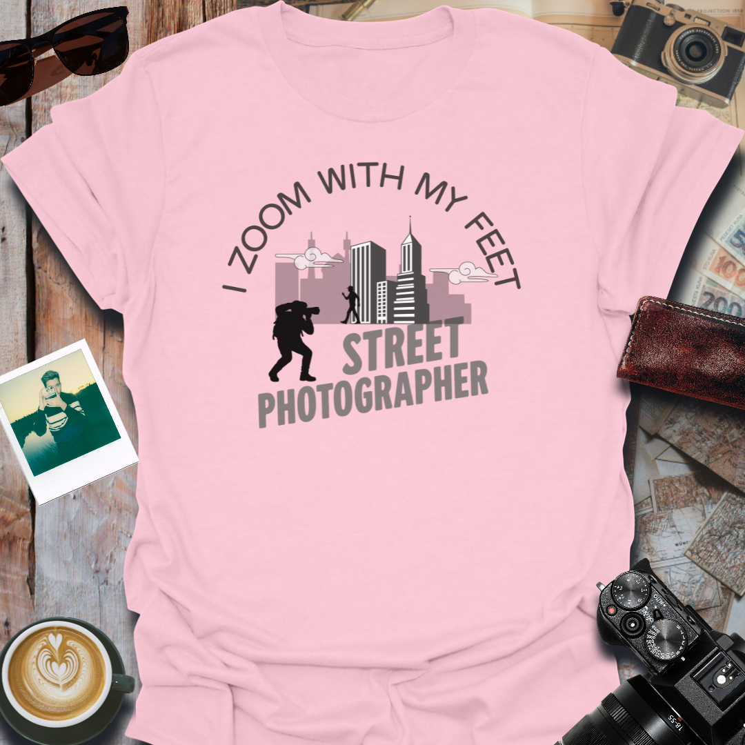 I Zoom With My Feet Street Photographer T-Shirt