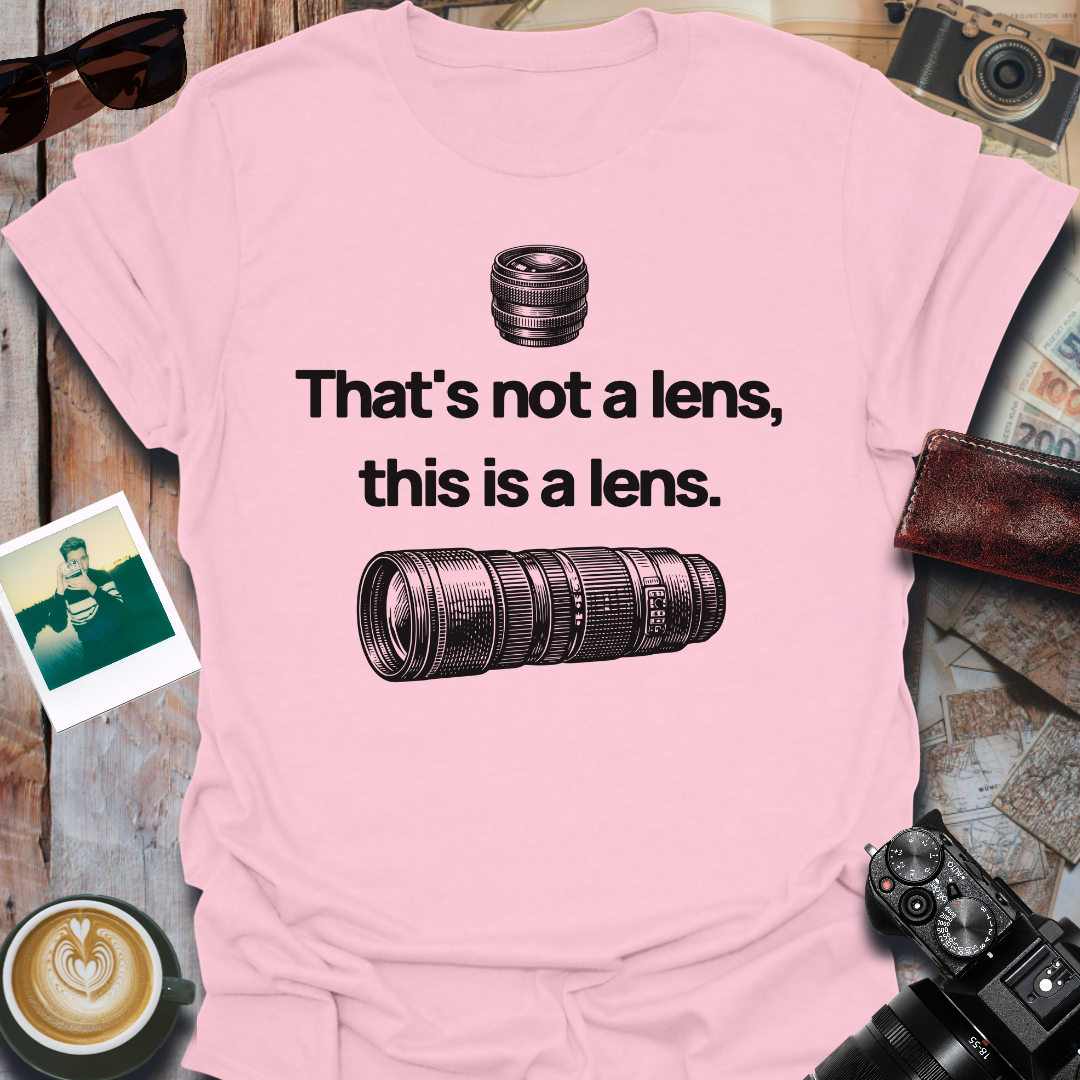 That's Not a Lens T-Shirt