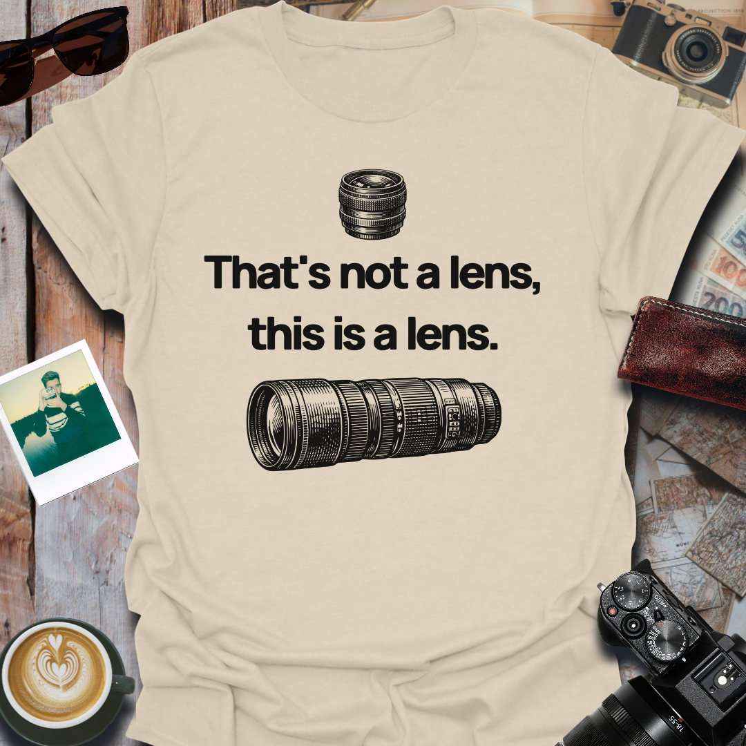 That's Not a Lens T-Shirt