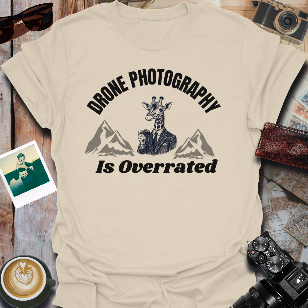 Drone Photography Is Overrated T-Shirt